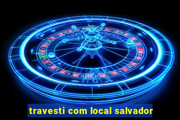 travesti com local salvador